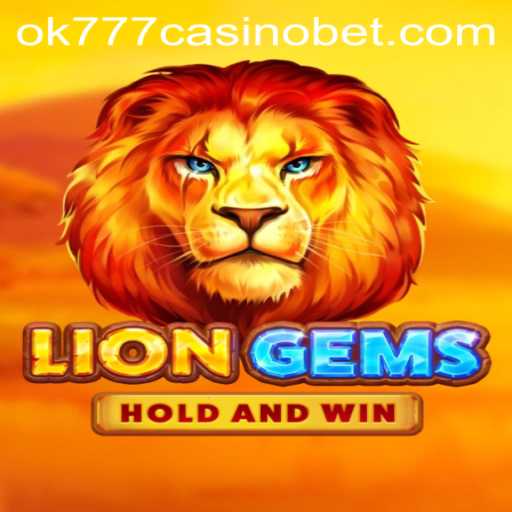 Unleashing the Wild Adventure of LionGems at ok777 Casino